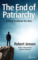 The End of Patriarchy : Radical Feminism for Men-9781742199924