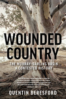 Wounded Country : The Murray-Darling Basin: a Contested History-9781742236780