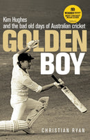 Golden Boy : Kim Hughes and the bad old days of Australian cricket-9781742374635