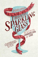 Through a Sparkling Glass : An A-Z of the Wonderland of Wine-9781742705316