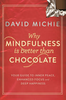 Why Mindfulness is Better Than Chocolate : Your guide to inner peace, enhanced focus and deep happiness-9781743319130