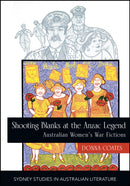 Shooting Blanks at the Anzac Legend : Australian women's war fictions-9781743329245
