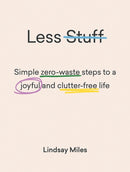 Less Stuff : Simple zero-waste steps to a joyful and clutter-free life-9781743795446