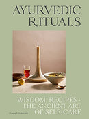 Ayurvedic Rituals : Wisdom, Recipes and the Ancient Art of Self-Care-9781743797068
