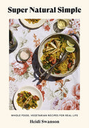 Super Natural Simple : Whole-Food, Vegetarian Recipes for Real Life-9781743797242