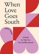 When Love Goes South : A Guide to Help You Turn Conflict Around-9781743797631