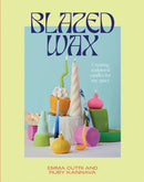 Blazed Wax : Creating Sculptural Candles For Any Space-9781743798393