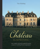 Chateau Reawakening : One Couple's Wild And Wonderful Journey To Restore A Crumbling French Masterpiece-9781743798867