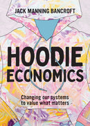 Hoodie Economics : Changing Our Systems to Value What Matters-9781743799680