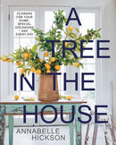 A Tree in the House : Flowers for Your Home, Special Occasions and Every Day-9781743799857
