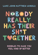 Nobody Really Has Their Sh*t Together : Doodles To Make You Feel Kind Of Better-9781743799956