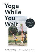 Yoga While You Wait : Finding Purpose in Each Pointless Pause-9781743799987