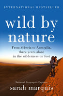 Wild by Nature : From Siberia to Australia, Three Years Alone in the Wilderness on Foot-9781760290726