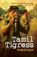 Tamil Tigress : My Story as a Child Soldier in Sri Lanka's Bloody Civil War-9781760293260