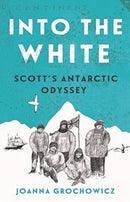 Into the White : Scott's Antarctic Odyssey-9781760630034