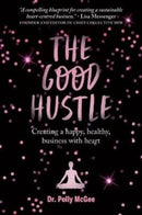 The The Good Hustle : Creating a happy, healthy business with heart Polly McGee-9781760634308