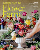 Secrets from the Flower Farm : Growing abundant flowers in unpredictable conditions-9781760763770