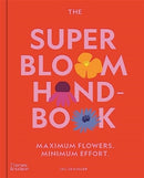 The Super Bloom Handbook : Maximum flowers. Minimum effort.-9781760764029