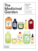 The Medicinal Garden : Treat, feed and soothe straight from your garden-9781760764265