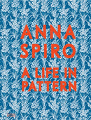 Anna Spiro : A Life in Pattern-9781760764975