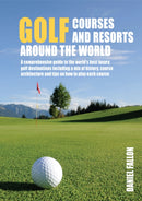Golf Courses and Resorts around the World : A guide to the most outstanding golf courses and resorts-9781760794699