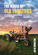 The Magic of Old Tractors : Classic and Rare Models of Tractors from the early 1900s-9781760795269