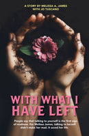With What I Have Left : People say that talking to yourself is the first sign of madness. For Melissa James, talking to herself didn t make her mad. It saved her life.-9781760796686