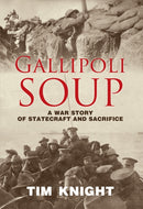 Gallipoli Soup : A war story of statecraft and sacrifice-9781760797775