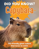Did You Know? Capybara : The friendly giant rodent that loves to swim.-9781760798048
