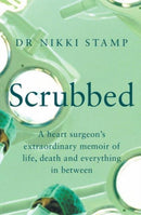 Scrubbed : A heart surgeon's extraordinary memoir of life, death and everything in between-9781760879419