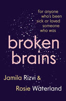 Broken Brains : For Anyone Who's Been Sick Or Loved Someone Who Was-9781760895334