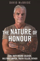 The Nature of Honour : Son, Duty-bound Soldier, Military Lawyer, Truth-teller, Father-9781760897994