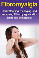 Fibromyalgia : Understanding, managing, and improving Fibromyalgia and its signs and symptoms!-9781761030758
