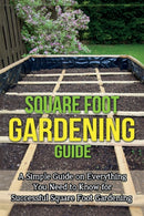 Square Foot Gardening Guide : A simple guide on everything you need to know for successful square foot gardening-9781761031212