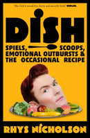 Dish : Spiels, Scoops, Emotional Outbursts and the Occasional Recipe.-9781761046759