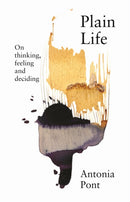Plain Life : On Thinking, Feeling and Deciding-9781761170164