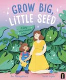 Grow Big, Little Seed : A story about rainbow babies-9781761212963