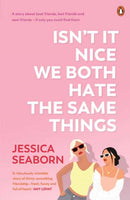 Isn't It Nice We Both Hate the Same Things : A Story About Best Friends, Lost Friends and New Friends - If Only You Could Find Them-9781761340109