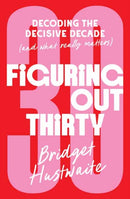 Figuring Out Thirty : Decoding the decisive decade (and what really matters)-9781761344862