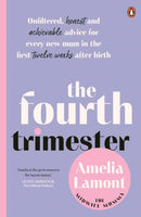 The Fourth Trimester : Unfiltered, Honest and Achievable Advice For Every New Mum in the First Twelve Weeks After Birth-9781761346224