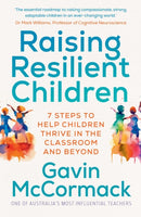 Raising Resilient Children : 7 steps to help children thrive in the classroom and beyond-9781761429804