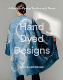 Hand Dyed Designs : A Guide to Dyeing Textiles with Plants-9781761450365