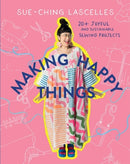 Making Happy Things : 20+ Joyful and Sustainable Sewing Projects-9781761450617