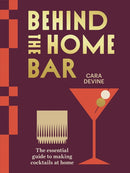 Behind the Home Bar : The Essential Guide to Making Cocktails at Home-9781761450808