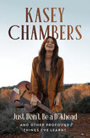 Kasey Chambers Just Don't Be a D**khead : And Other Profound Things I've Learnt-9781761451027