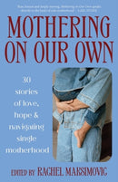 Mothering on Our Own : 30 Stories of Love, Hope and Navigating Single Motherhood-9781761451256