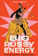 Big Pussy Energy : Fire Up Your Fierce Femme Power-9781761451874