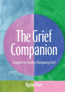 The Grief Companion : A Supportive Guide to Navigating Grief-9781761452017