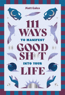 111 Ways to Manifest Good Sh*t Into Your Life