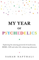 My Year of Psychedelics : Exploring the amazing potential of mushrooms, MDMA, LSD and other life-enhancing substances-9781761470622
